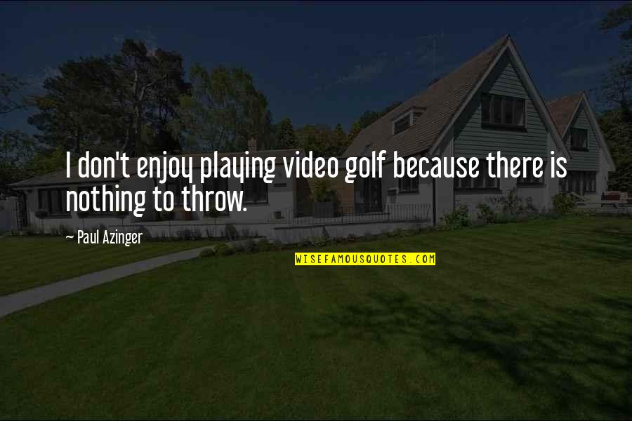 Gene Michael Quotes By Paul Azinger: I don't enjoy playing video golf because there