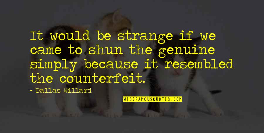 Gene Roddenberry Quotes By Dallas Willard: It would be strange if we came to Gene Roddenberry Quotes By Dallas Willard: It would be strange if we came to