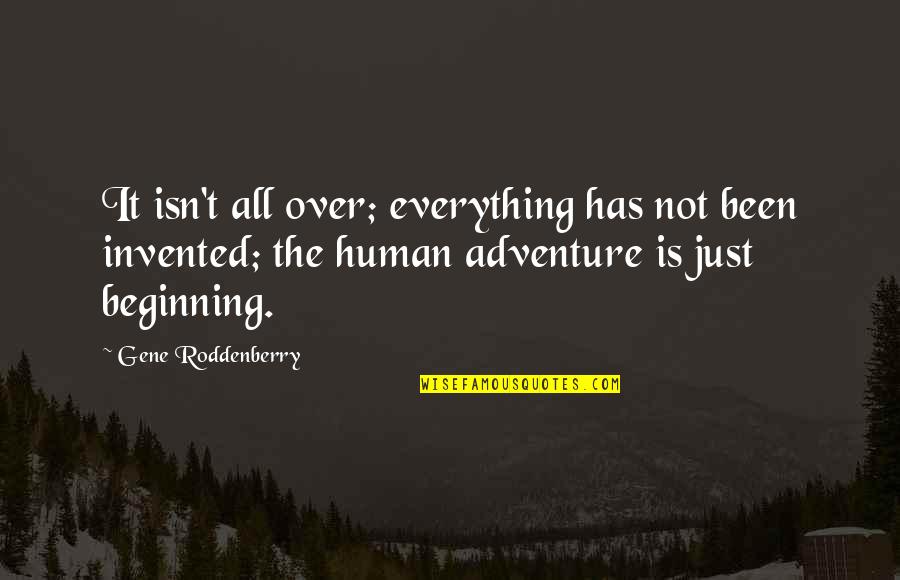 Gene Roddenberry Quotes By Gene Roddenberry: It isn't all over; everything has not been