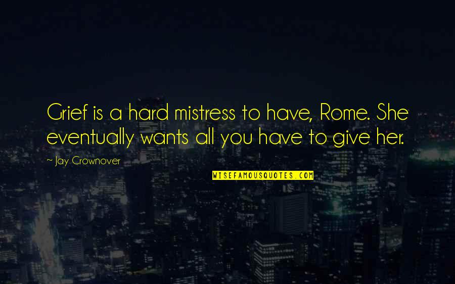Gene Roddenberry Quotes By Jay Crownover: Grief is a hard mistress to have, Rome.