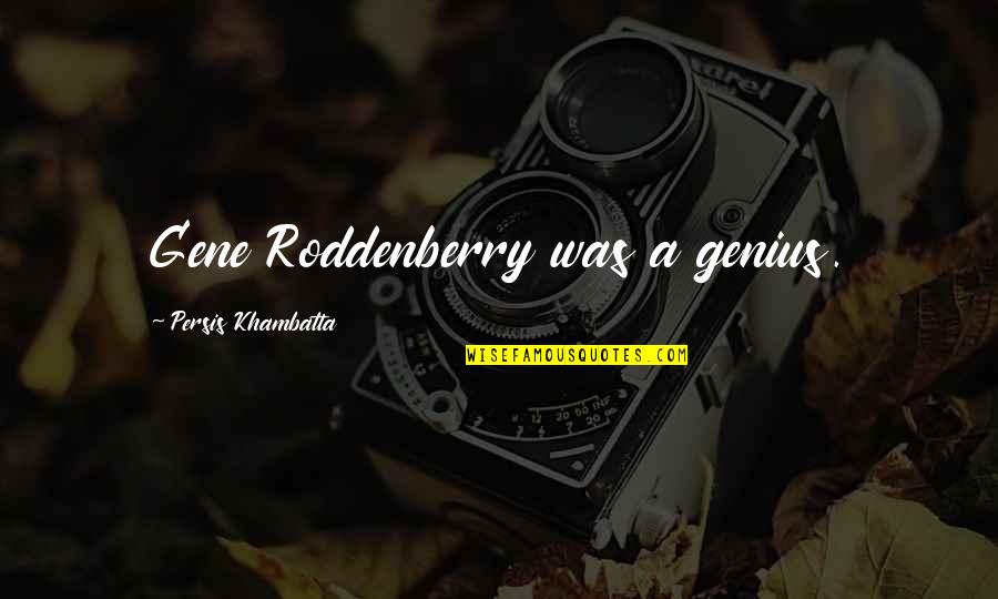 Gene Roddenberry Quotes By Persis Khambatta: Gene Roddenberry was a genius.