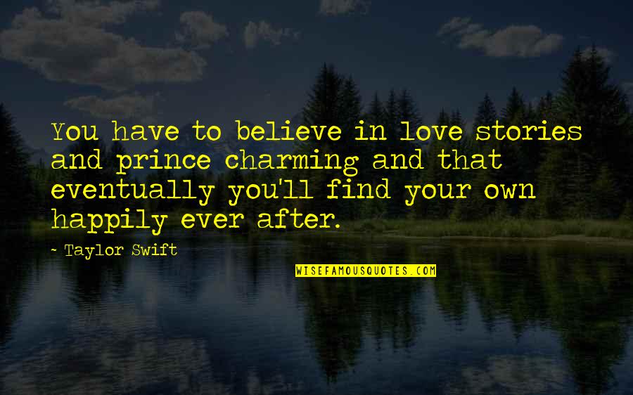 Gene Sarazen Quotes By Taylor Swift: You have to believe in love stories and