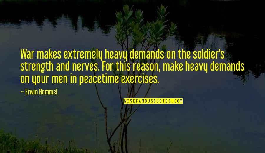 Gene Say Qua Quotes By Erwin Rommel: War makes extremely heavy demands on the soldier's