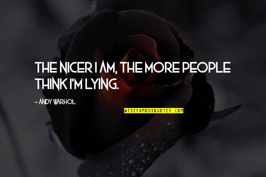 Gene Sayers Quotes By Andy Warhol: The nicer I am, the more people think Gene Sayers Quotes By Andy Warhol: The nicer I am, the more people think