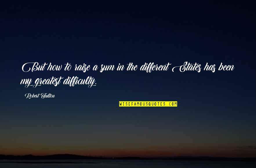 Gene Sayers Quotes By Robert Fulton: But how to raise a sum in the