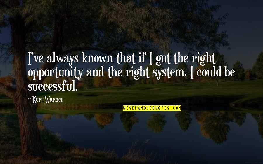 Gene Sayfie Quotes By Kurt Warner: I've always known that if I got the Gene Sayfie Quotes By Kurt Warner: I've always known that if I got the