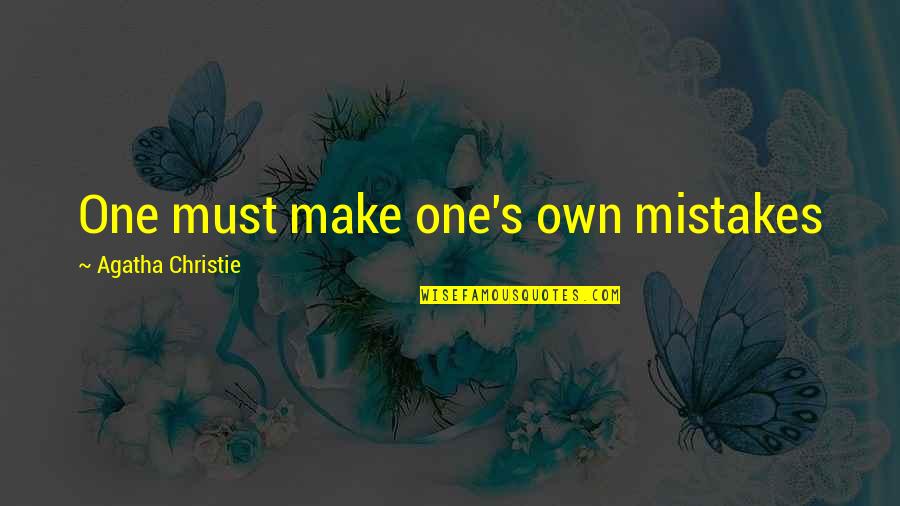 Gene Shalit Quotes By Agatha Christie: One must make one's own mistakes Gene Shalit Quotes By Agatha Christie: One must make one's own mistakes