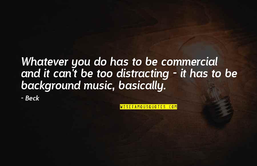 Gene Shalit Quotes By Beck: Whatever you do has to be commercial and Gene Shalit Quotes By Beck: Whatever you do has to be commercial and
