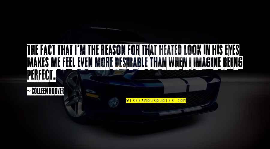 Gene Shoemaker Quotes By Colleen Hoover: The fact that I'm the reason for that Gene Shoemaker Quotes By Colleen Hoover: The fact that I'm the reason for that