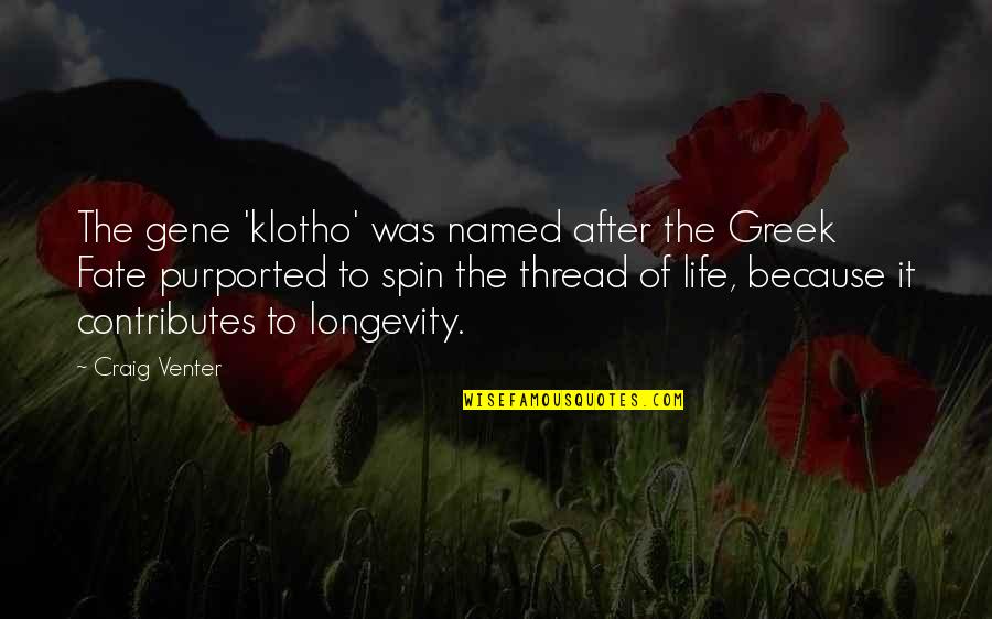 Gene Shoemaker Quotes By Craig Venter: The gene 'klotho' was named after the Greek