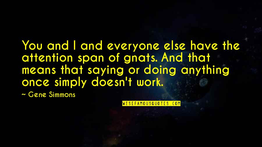 Gene Simmons Inspirational Quotes By Gene Simmons: You and I and everyone else have the