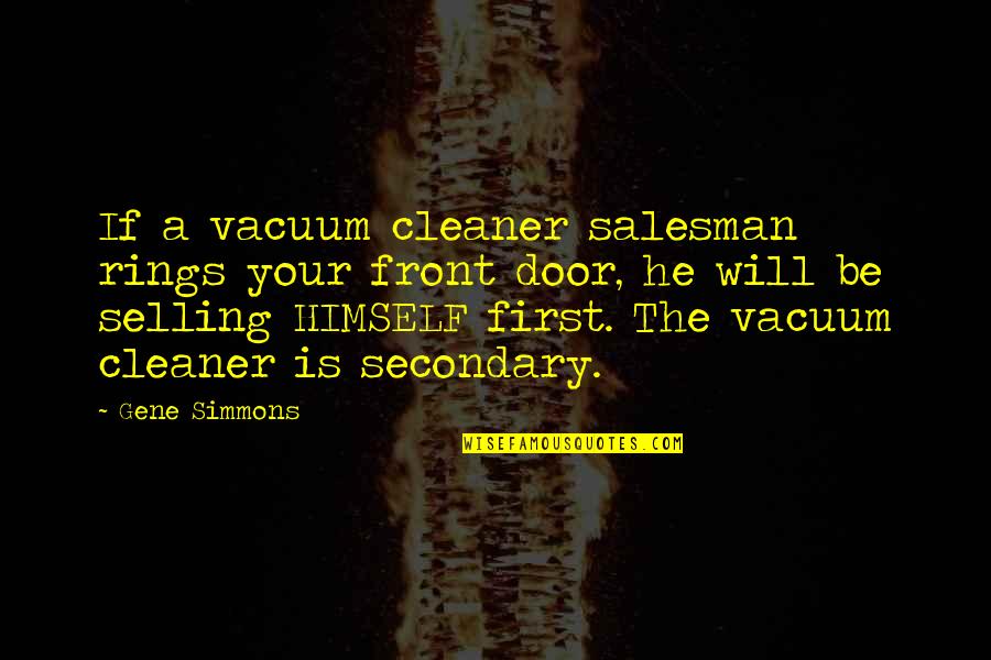 Gene Simmons Inspirational Quotes By Gene Simmons: If a vacuum cleaner salesman rings your front