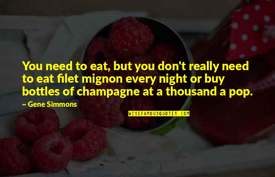 Gene Simmons Inspirational Quotes By Gene Simmons: You need to eat, but you don't really
