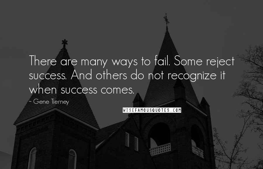 Gene Tierney quotes: There are many ways to fail. Some reject success. And others do not recognize it when success comes. Gene Tierney quotes: There are many ways to fail. Some reject success. And others do not recognize it when success comes.