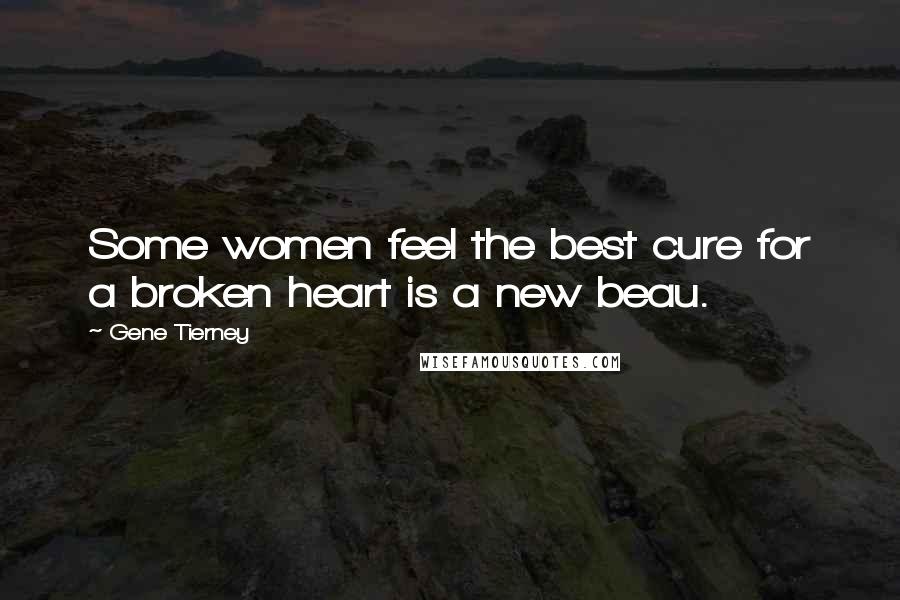 Gene Tierney quotes: Some women feel the best cure for a broken heart is a new beau.