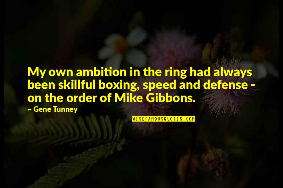 Gene Tunney Quotes By Gene Tunney: My own ambition in the ring had always