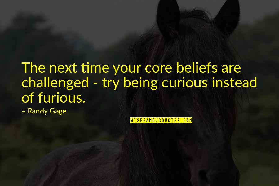 Gene Ween Quotes By Randy Gage: The next time your core beliefs are challenged
