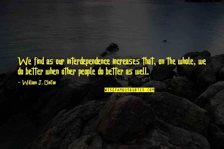 Gene Ween Quotes By William J. Clinton: We find as our interdependence increases that, on