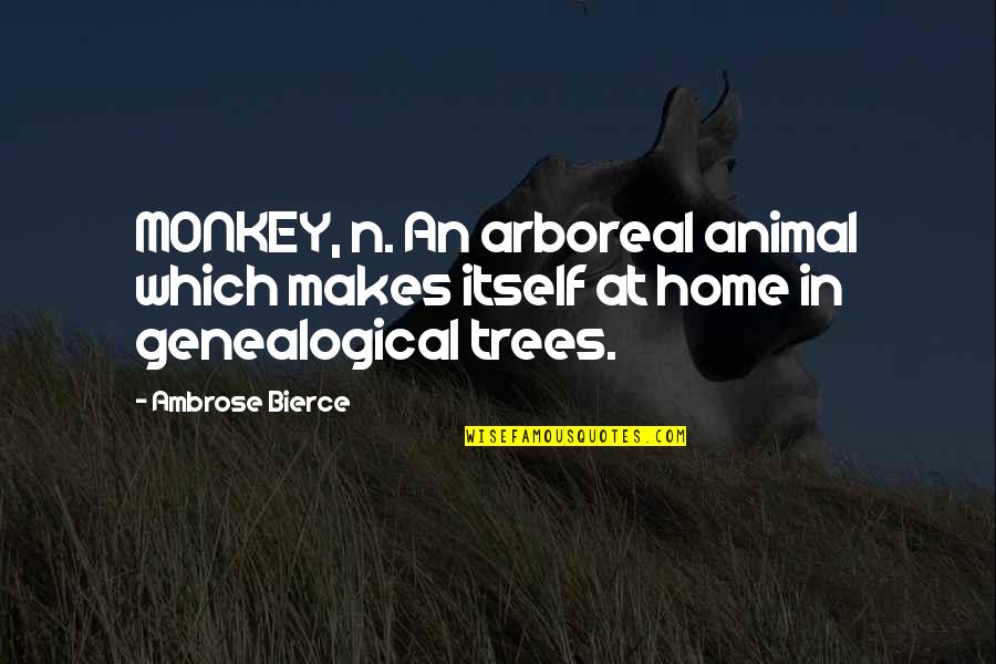 Genealogical Quotes By Ambrose Bierce: MONKEY, n. An arboreal animal which makes itself