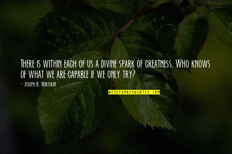 Genealogies Quotes By Joseph B. Wirthlin: There is within each of us a divine