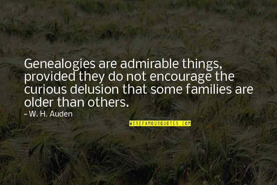 Genealogies Quotes By W. H. Auden: Genealogies are admirable things, provided they do not