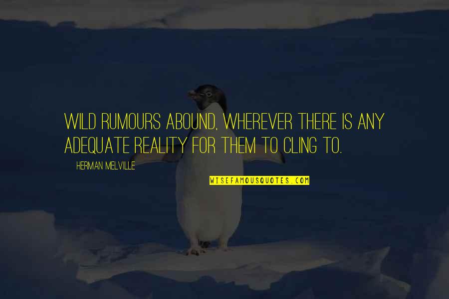 Genealogists Chart Quotes By Herman Melville: Wild rumours abound, wherever there is any adequate