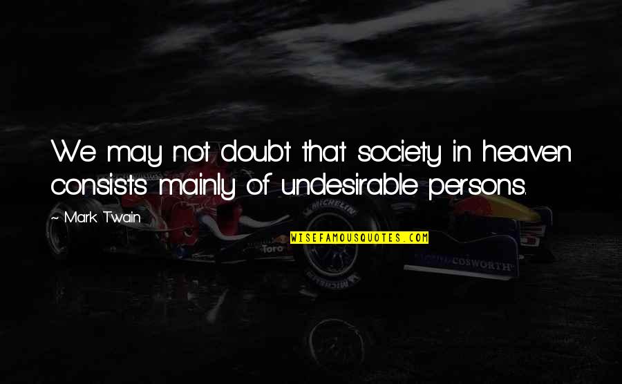 Genealogists Chart Quotes By Mark Twain: We may not doubt that society in heaven