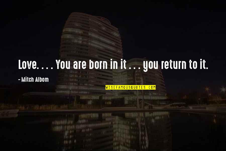 Genealogists Near Quotes By Mitch Albom: Love. . . . You are born in Genealogists Near Quotes By Mitch Albom: Love. . . . You are born in