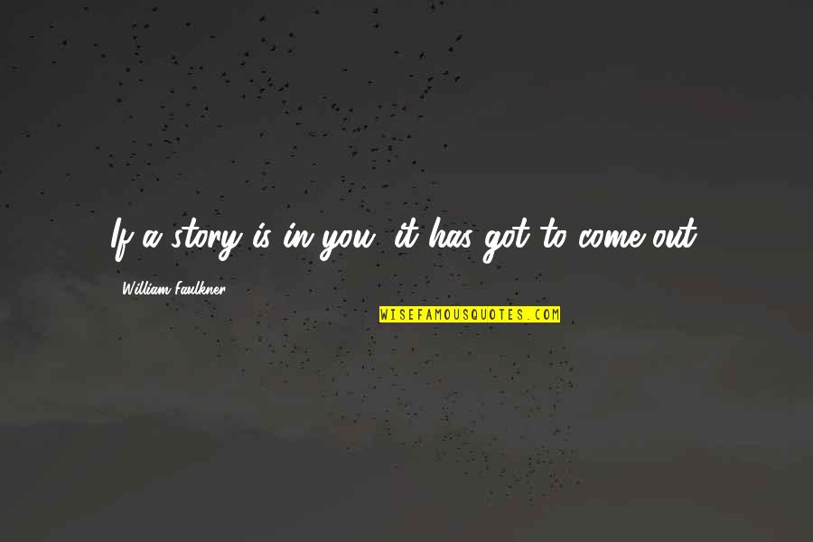Genealogy Birthday Quotes By William Faulkner: If a story is in you, it has