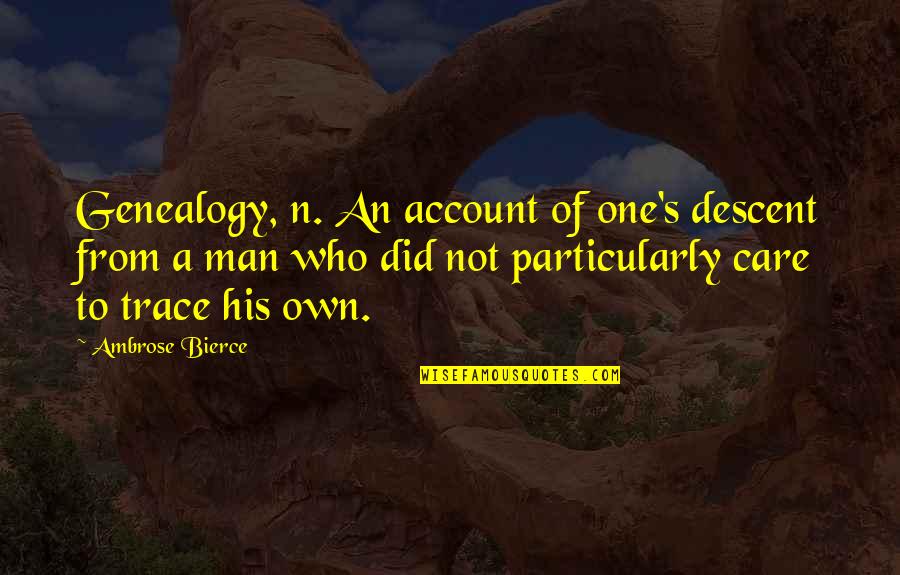 Genealogy Quotes By Ambrose Bierce: Genealogy, n. An account of one's descent from