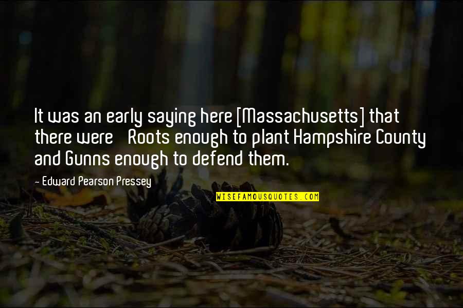 Genealogy Quotes By Edward Pearson Pressey: It was an early saying here [Massachusetts] that