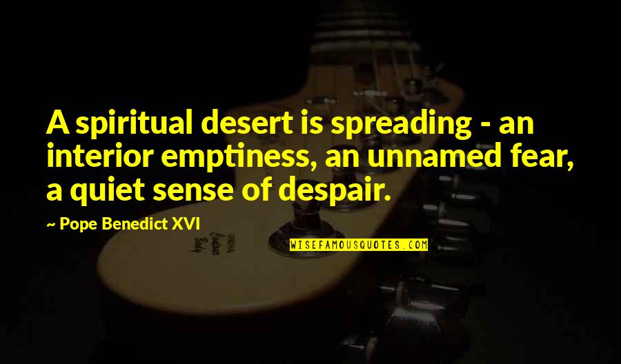 Genece Minshew Quotes By Pope Benedict XVI: A spiritual desert is spreading - an interior Genece Minshew Quotes By Pope Benedict XVI: A spiritual desert is spreading - an interior