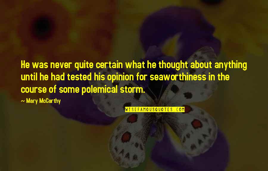 Genecentric Quotes By Mary McCarthy: He was never quite certain what he thought Genecentric Quotes By Mary McCarthy: He was never quite certain what he thought