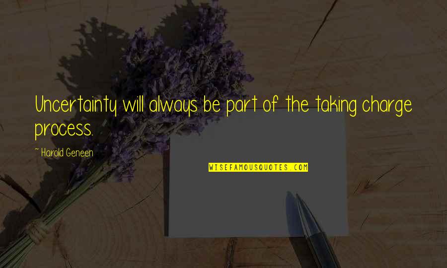 Geneen Quotes By Harold Geneen: Uncertainty will always be part of the taking