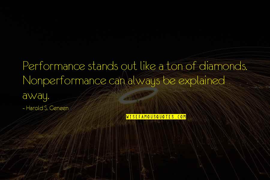 Geneen Quotes By Harold S. Geneen: Performance stands out like a ton of diamonds.