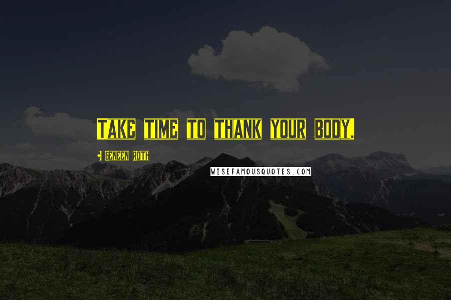 Geneen Roth quotes: Take time to thank your body.