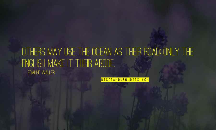 Genefe Diaz Quotes By Edmund Waller: Others may use the ocean as their road;
