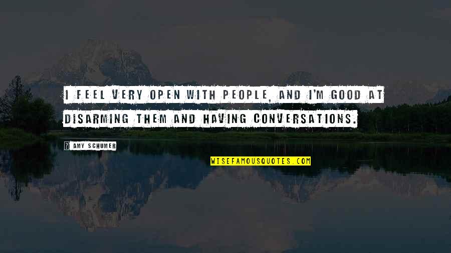 Genelia Dsouza Funny Quotes By Amy Schumer: I feel very open with people, and I'm Genelia Dsouza Funny Quotes By Amy Schumer: I feel very open with people, and I'm