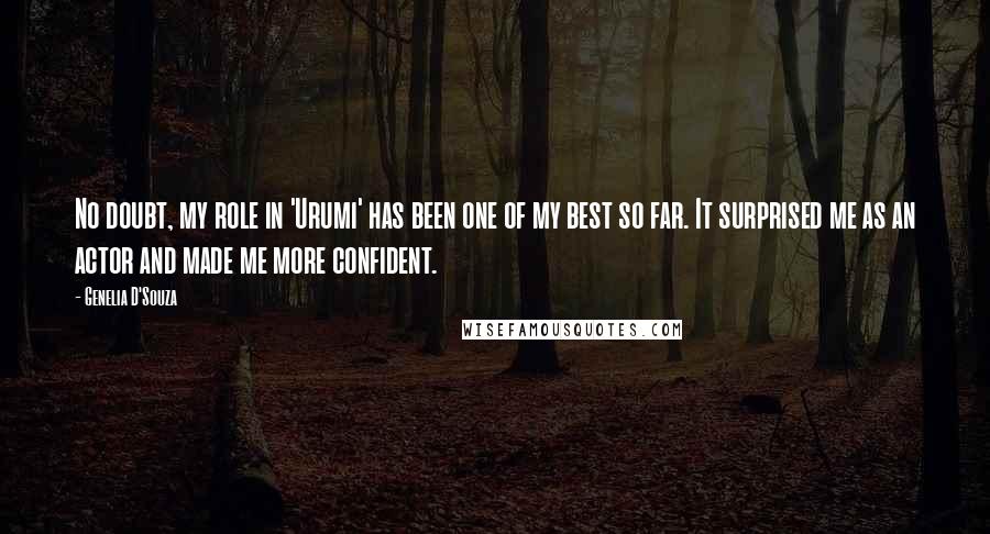 Genelia D'Souza quotes: No doubt, my role in 'Urumi' has been one of my best so far. It surprised me as an actor and made me more confident.