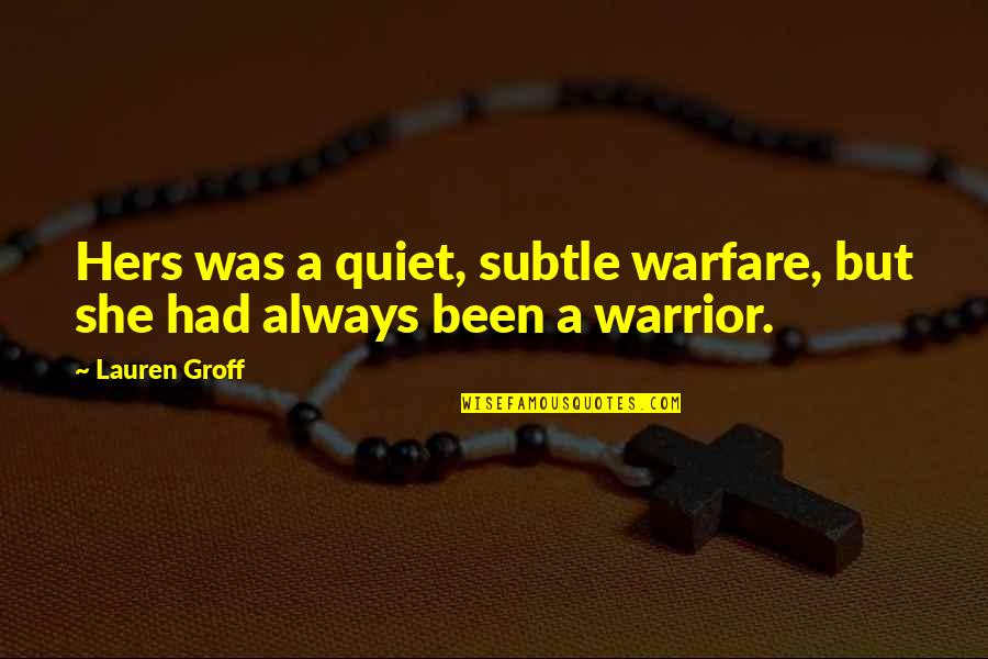 Genelle Frenoy Quotes By Lauren Groff: Hers was a quiet, subtle warfare, but she