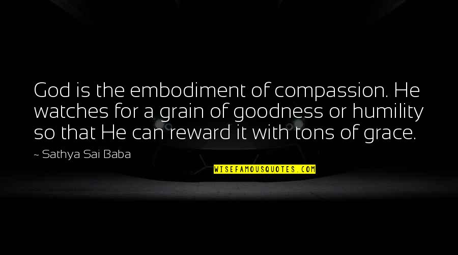 Genelle Frenoy Quotes By Sathya Sai Baba: God is the embodiment of compassion. He watches