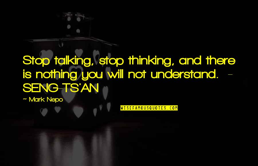 Genelle Quotes By Mark Nepo: Stop talking, stop thinking, and there is nothing