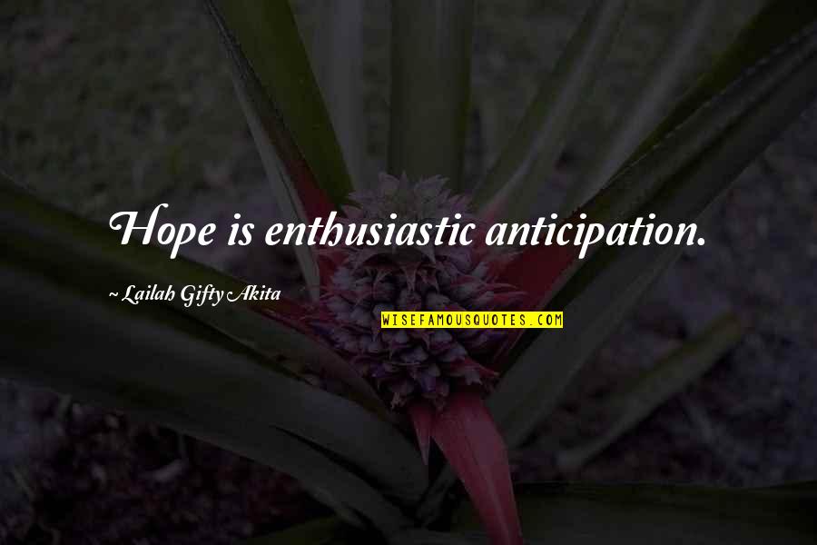 Genemco Quotes By Lailah Gifty Akita: Hope is enthusiastic anticipation.