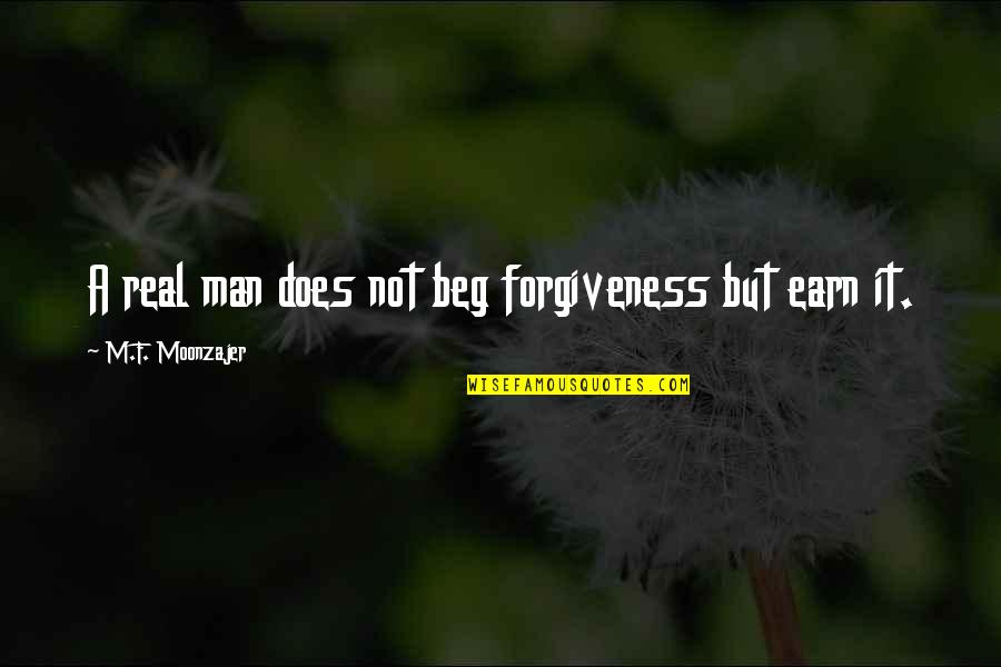 Genemco Quotes By M.F. Moonzajer: A real man does not beg forgiveness but