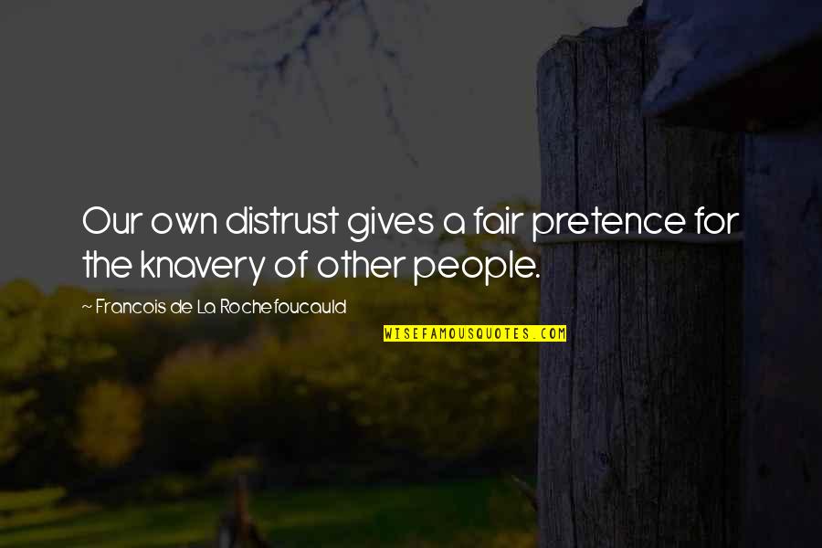 Genene Jones Quotes By Francois De La Rochefoucauld: Our own distrust gives a fair pretence for Genene Jones Quotes By Francois De La Rochefoucauld: Our own distrust gives a fair pretence for