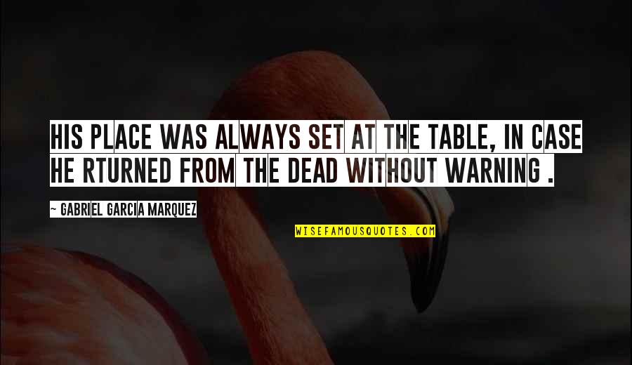 Genene Jones Quotes By Gabriel Garcia Marquez: His place was always set at the table, Genene Jones Quotes By Gabriel Garcia Marquez: His place was always set at the table,