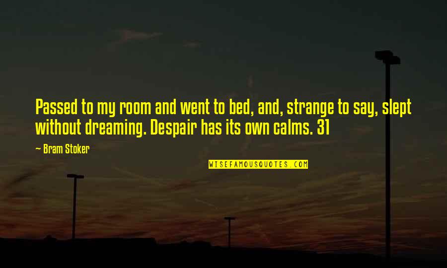 Genentech Inc Quotes By Bram Stoker: Passed to my room and went to bed, Genentech Inc Quotes By Bram Stoker: Passed to my room and went to bed,