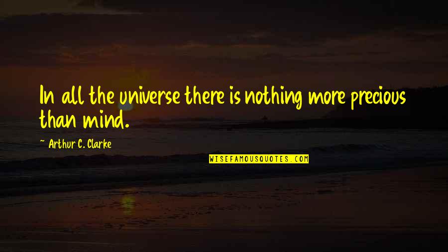 Genepool Agency Quotes By Arthur C. Clarke: In all the universe there is nothing more