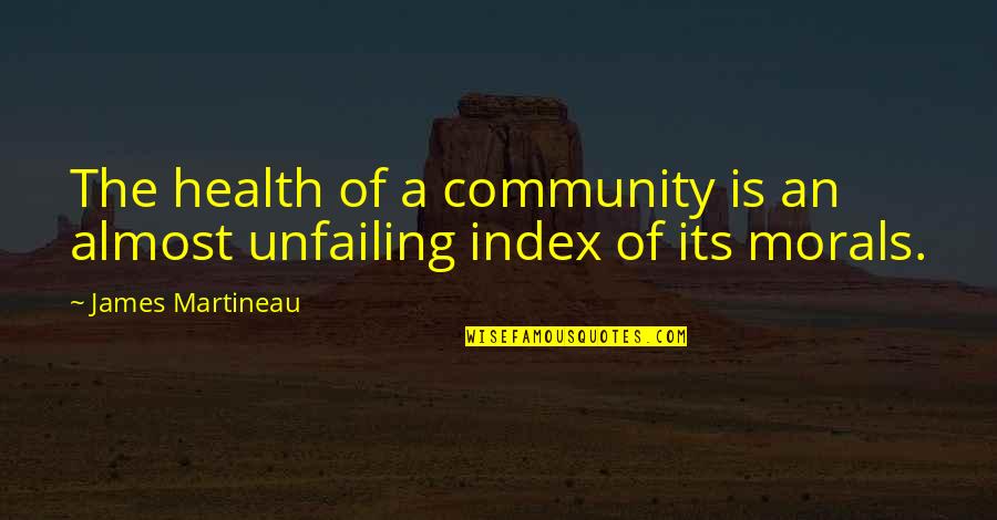 Genepool Agency Quotes By James Martineau: The health of a community is an almost