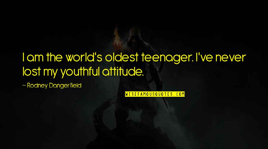 Generace Z Quotes By Rodney Dangerfield: I am the world's oldest teenager. I've never